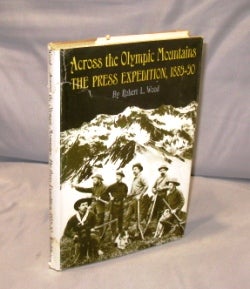Item #26199 Across the Olympic Mountains. The Press Expedition, 1889-1990. Northwest...