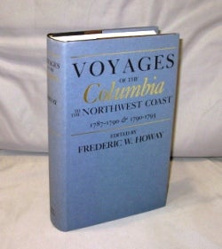 Item #26235 Voyages of the "Columbia" to the Northwest Coast 1787-1790 and 1790-1793. Northwest History, Frederick W. Howay.