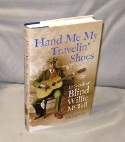 Item #26462 Hand Me My Travelin' Shoes. In Search of Blind Willie McTell. Blues Biography, Michael Gray.