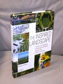 Item #26507 The Inspired Landscape. Twenty-one leading landscape architects explore the creative...
