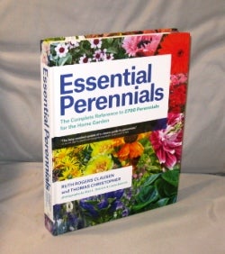 Item #26510 Essential Perennials. The Complete Reference to 2700 Perennials for the Home Garden. Fully Illustrated. Gardening Reference, Ruth Rogers Clausen, Thomas Christopher.