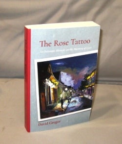 Item #26546 The Rose Tattoo: An Intimate Memoir on the Mystery of Love. Memoir, David Gregor