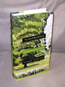 Item #26557 Cloudbursts: Collected and New Stories. Thomas McGuane