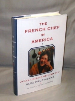 Item #26671 The French Chef in America. Julia Child's Second Act. Food Writing, Alex Prud'homme