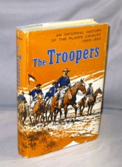 Item #26676 The Troopers. An Informal History of the Plains Cavalry 1865-1890. U S. Cavalry, S. E. Whitman.