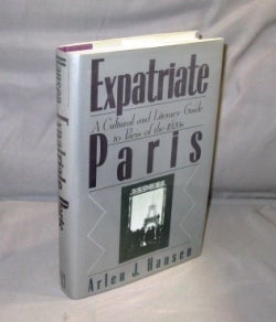 Item #26733 Expatriate Paris: A Cultural and Literary Guide to Paris of the 1920s. Paris in the 1920s, Arlen Hansen.
