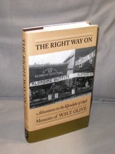 Item #26762 The Right Way On: Adventures in the Klondyke of 1898. Memoirs of W.H.T. Olive....