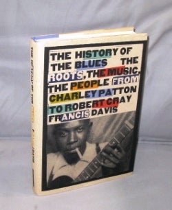 Item #26764 The History of the Blues: The Roots, The Music, The People from Charley Patton to...