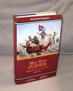 Item #26785 Men with Custer: Biographies of the 7th Cavalry. Custer Battlefield, Kenneth Hammer