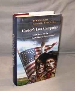 Item #26786 Custer's Last Campaign. Mitch Boyer and the Little Big Horn Reconstructed. Foreword by Robert M. Utley.li. George Custer, John S. Gray.