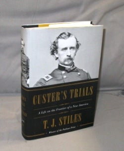 Item #26787 Custer's Trials: A Life on the Frontier of a New America. George Custer, T. J. Stiles