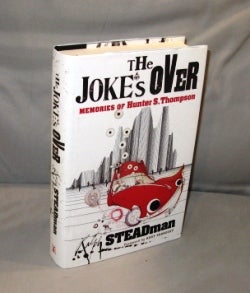 Item #26925 The Joke's Over. Bruised Memories: Gonzo, Hunter S. Thompson, and Me. Foreword by Kurt Vonnegut. Ralph Steadman.