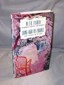 Item #26979 Long Ago in France: The Years in Dijon. M. F K. Fisher