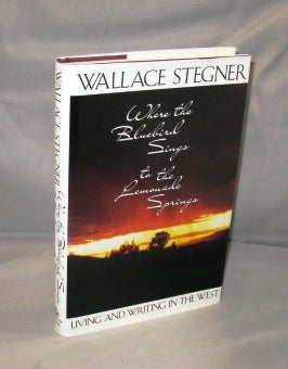 Item #27012 Where the Bluebird Sings to the Lemonade Springs. Living and Writing in the West. Essays. Wallace Stegner.