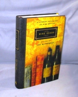 Item #27037 Wine Reads. A Literary Anthology of Wine Writing. Edited by Jay McInerney. Wine...