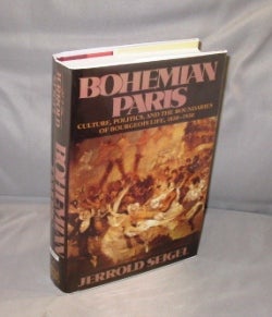 Item #27046 Bohemian Paris: Culture, Politics, and the Boundaries of Bourgeois Life, 1830-1930....