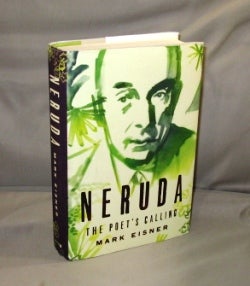 Item #27160 Neruda: The Poet's Calling. Biography, Mark Eisner