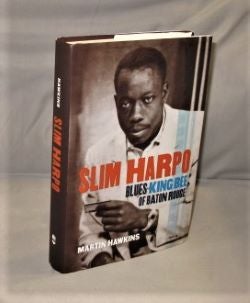 Item #27281 Slim Harpo: Blues King Bee of Baton Rouge. Blues Biography, Martin Hawkins