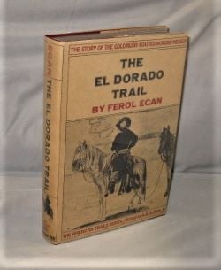 Item #27303 The El Dorado Trail: The Story of the Gold Rush Routes across Mexico. American Trails Series, Ferol Egan.