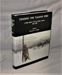 Item #27309 Tending the Talking Wire: A Buck Sergeant's View of Indian Country 1863-1866. Edited by William E. Unrau. Western Americana.