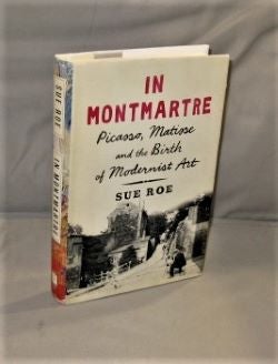 Item #27326 In Montmartre: Picasso, Matisse and the Birth of Modernist Art. Modern Art History,...
