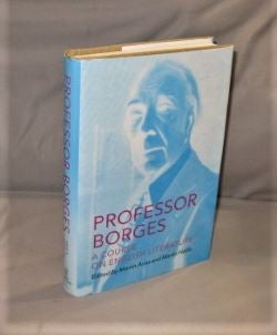Item #27337 Professor Borges: A Course on English Literature. Edited by Martin Arias and Martin...