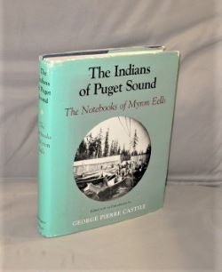 Item #27519 The Indians of Puget Sound: The Notebooks of Myron Eells. Edited with an Introduction by George Pierre Castile. Northwest Native Americans, Myron Eells.