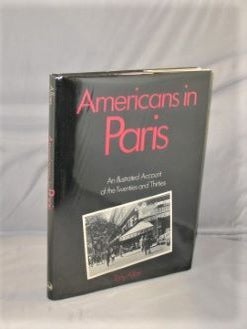 Item #27521 Americans in Paris: An Illustrated Account of the Twenties and Thirties. Paris in the...