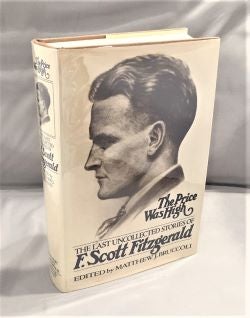 Item #27703 The Price Was High: The Last Uncollected Stories of F. Scott Fitzgerald. Edited by Matthew J. Bruccoli. F. Scott Fitzgerald.