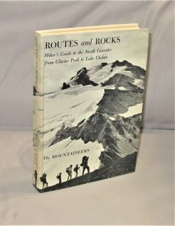 Item #27716 Routes and Rocks: Hiker's Guide to the North Cascades From Glacier Peak to Lake Chelan. Northwest Hiking Trails, D. F. Crowder, R W. Tabor.