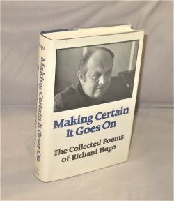 Making Certain It Goes On: The Collected Poems. Poetry, Richard Hugo.