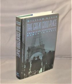 Item #27818 The Great Good Place: American Expatriate Women in Paris. Paris in the 1920s, William Wiser.