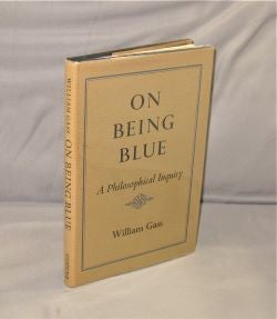 Item #27850 On Being Blue: A Philosophical Inquiry. Literary Essays, William Gass