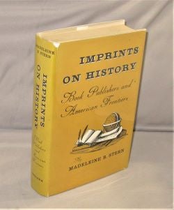 Item #27867 Imprints on History. Book Publishers and American Frontiers. Publishing History,...