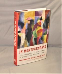 Item #27888 In Montparnasse. The Emergence of Surrealism in Paris, from Duchamp to Dali. Modern Art, Sue Roe.