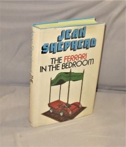 Item #27901 The Ferrari in the Bedroom. Jean Shepherd