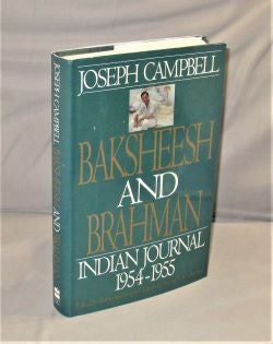Item #27935 Baksheesh and Brahman: Indian Journal, 1954-1955. Mythology, Joseph Campbell