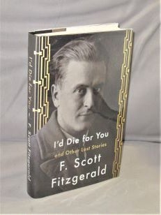 Item #27979 I'd Die for You and Other Lost Stories. Edited by Anne Margaret Daniel. F. Scott...