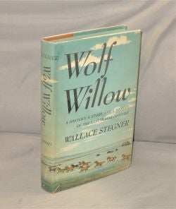 Item #27987 Wolf Willow. A History, a Story, and a Memory of the Last Plains Frontier. Wallace...
