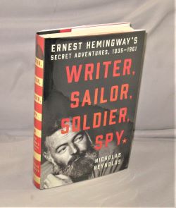 Item #28057 Writer, Sailor, Soldier, Spy. Ernest Hemingway's Secret Adventures, 1935-1961,...