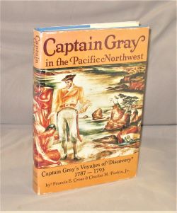 Item #28082 Captain Gray in the Pacific Northwest: Captian Gray's Voyages of Discovery 1787-1793. Francis E. Cross, Charles M. Parkin Jr.