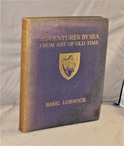 Item #28143 Adventures by Sea from Art of Old Time. Preface by John Masefield. Naval Prints, Basil Lubbock.