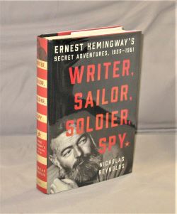 Item #28173 Writer, Sailor, Soldier, Spy. Ernest Hemingway's Secret Adventures, 1935-1961, Ernest Hemingway, Nicholas Reynolds.