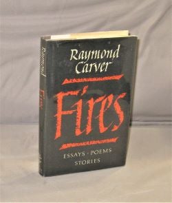 Item #28180 Fires: Essays * Poems * Stories. Raymond Carver