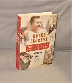 Item #28203 Hotel Florida: Truth, Love, and Death in the Spanish Civil War. Spanish Civil War,...