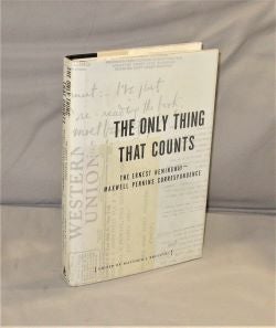 Item #28265 The Only Thing that Counts: The Ernest Hemingway-Maxwell Perkins Correspondence. Edited By Matthew J. Bruccoli. Ernest Hemingway.