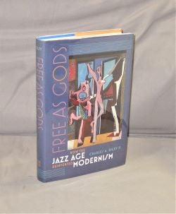 Item #28274 Free as Gods: How the Jazz Age Reinvented Modernism. Jazz Age, Charles A. Riley II