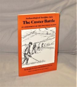 Item #28287 Archaeological Insights into The Custer Battle. An Assessment of the 1984 Field Season. Custeriana, Douglas D. Scott, Richard A. Fox Jr.