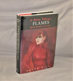 Item #28305 A Dance Between Flames: Berlin Between the Wars. Berlin in the 1920s, Anton Gill