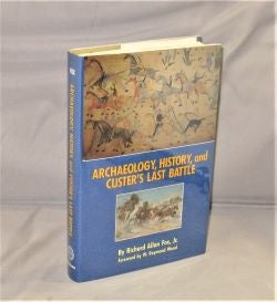 Item #28319 Archaeology, History, and Custer's Last Battle. Custeriana, Richard Allan Fox Jr
